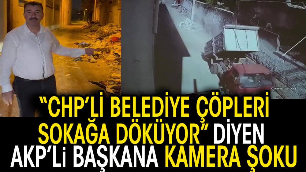 CHP'li belediye çöpleri sokağa döküyor diyen AKP'li başkana kamera şoku