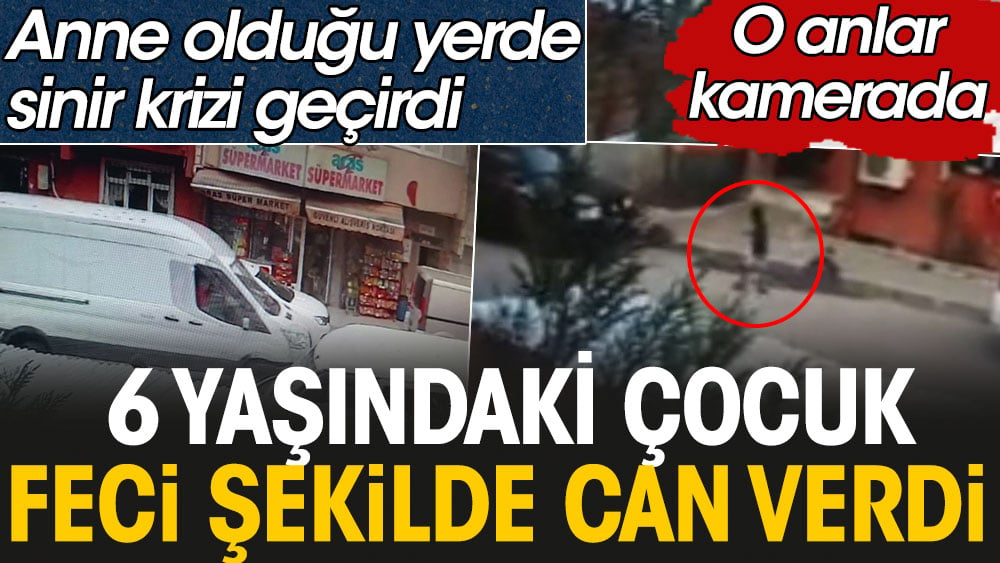 6 yaşındaki çocuk misafirliğe geldiği yerde feci şekilde can verdi