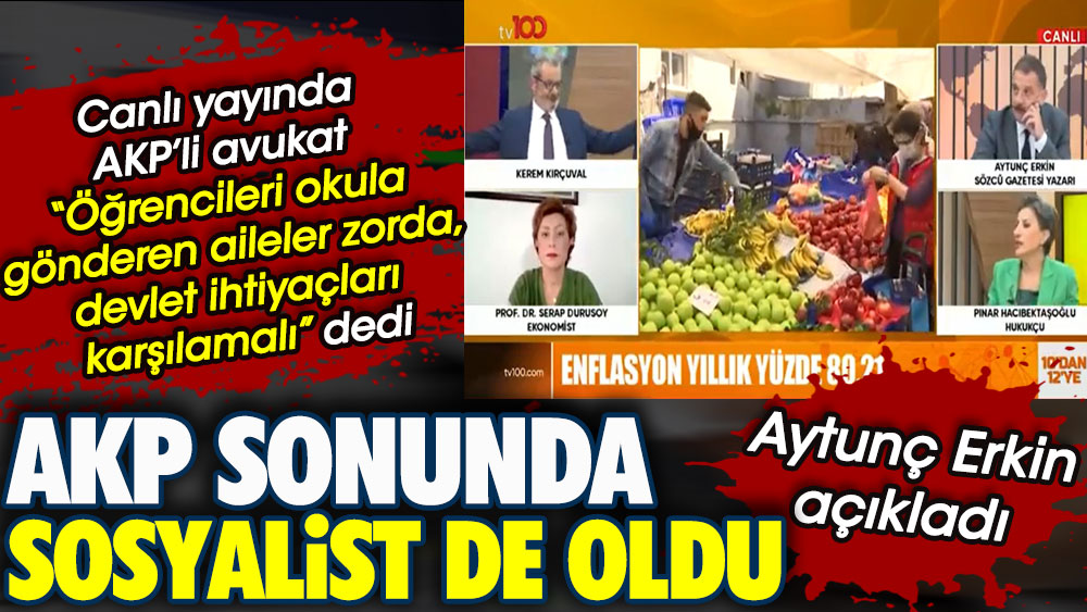 AKP sonunda sosyalist de oldu. TV100 canlı yayında AKP’li avukat artık sosyalist devlet mantığıyla bakalım dedi