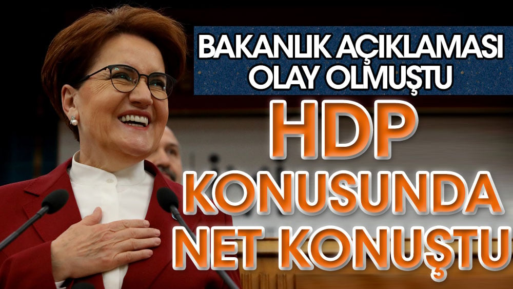 Bakanlık açıklaması olay olmuştu. Meral Akşener HDP konusunda net konuştu