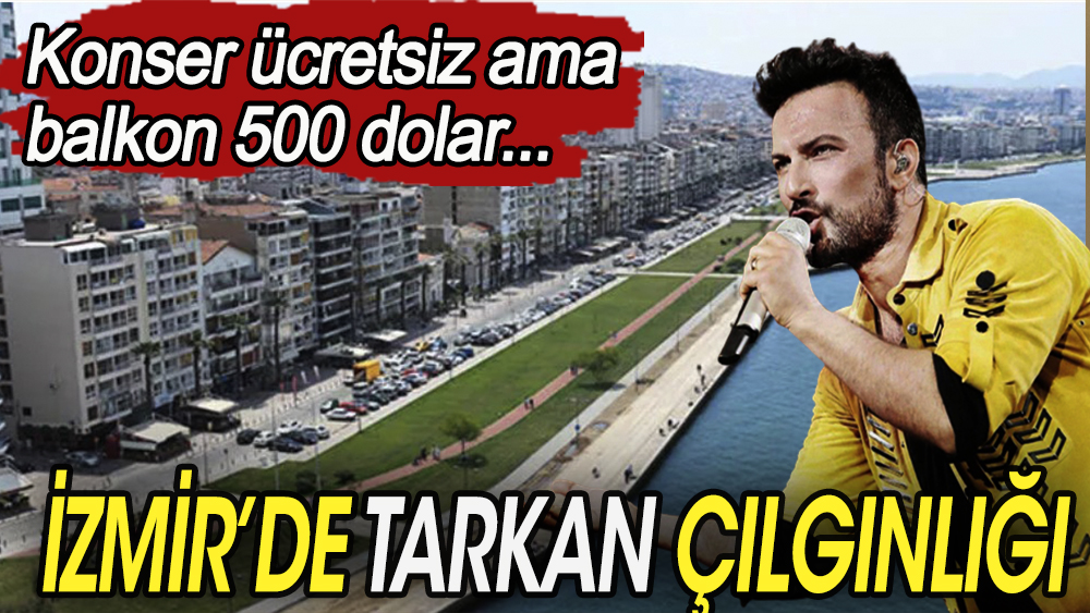 Tarkan’ın İzmir konseri için Kordon’daki evlerin balkonları 500 dolara kiralık