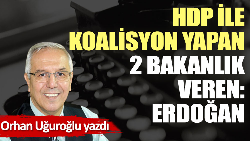 HDP ile koalisyon yapan 2 bakanlık veren: Erdoğan