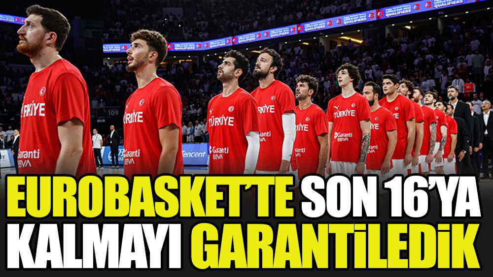 EuroBasket'te Son 16'ya kalmayı garantiledik