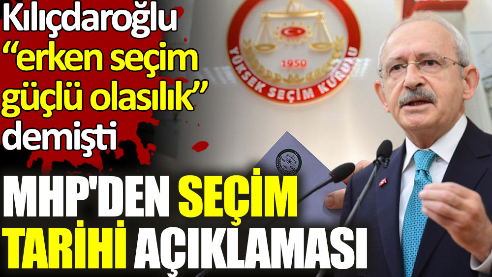 Kılıçdaroğlu'nun erken seçim açıklamasına MHP'den yanıt