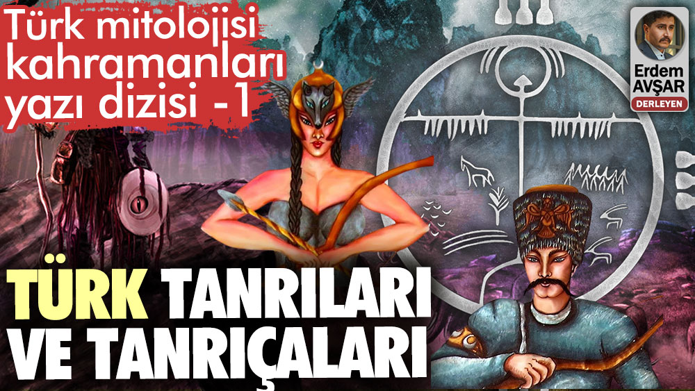 Türk tanrıları ve tanrıçaları Türk mitolojisinin kahramanları yazı dizisi 1
