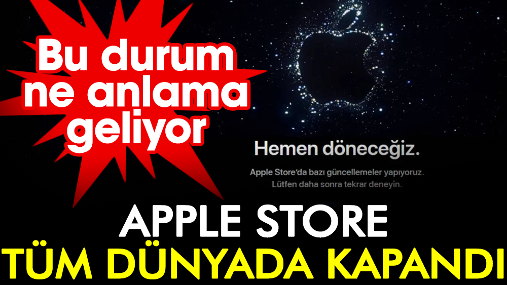 Apple Store tüm dünyada kapandı: Bu durum ne anlama geliyor