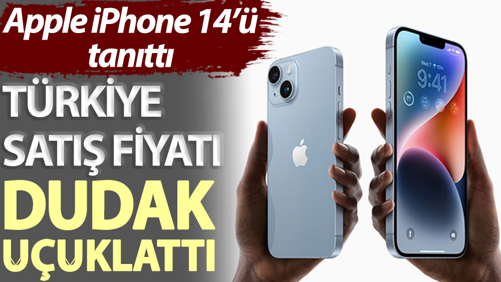 Türkiye satış fiyatı dudak uçuklattı! Apple iPhone 14’ü tanıttı