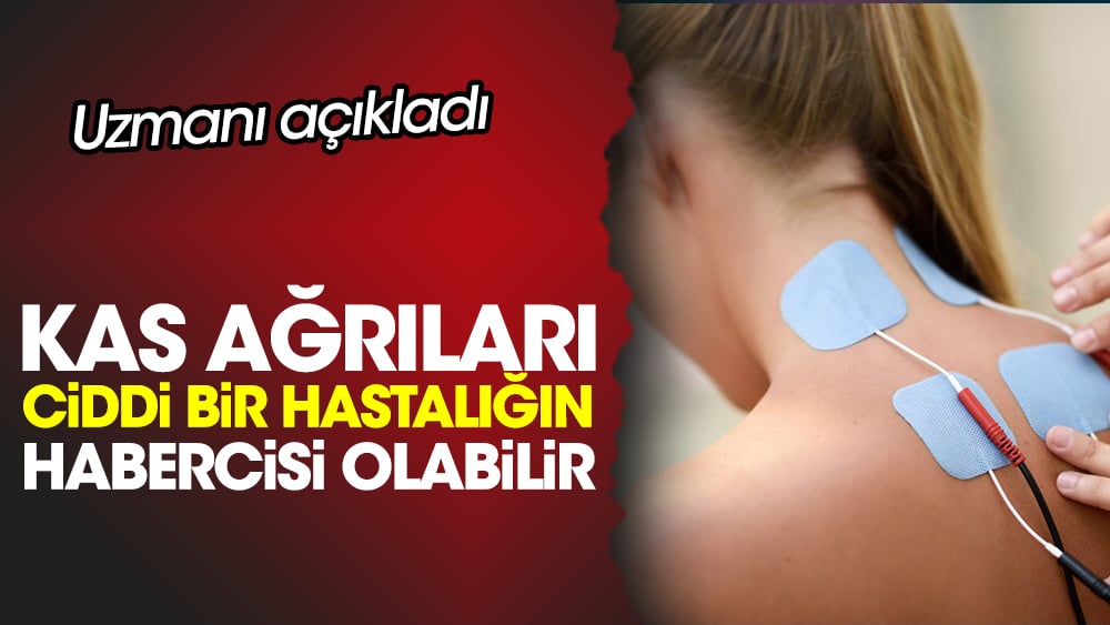 Kas ağrıları ciddi bir hastalığın habercisi olabilir. Uzmanı açıkladı