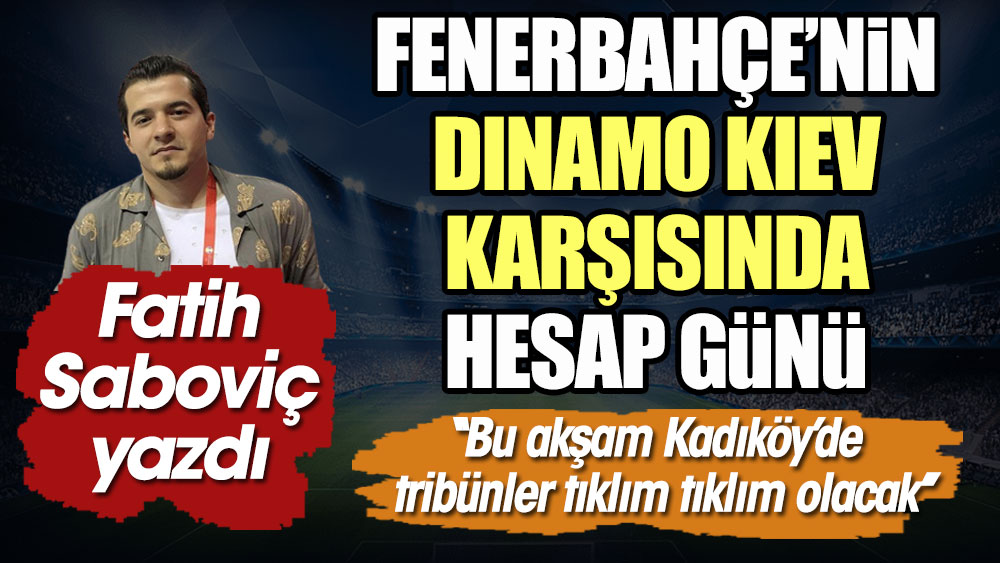 Fenerbahçe'nin Dinamo Kiev karşısında hesap günü