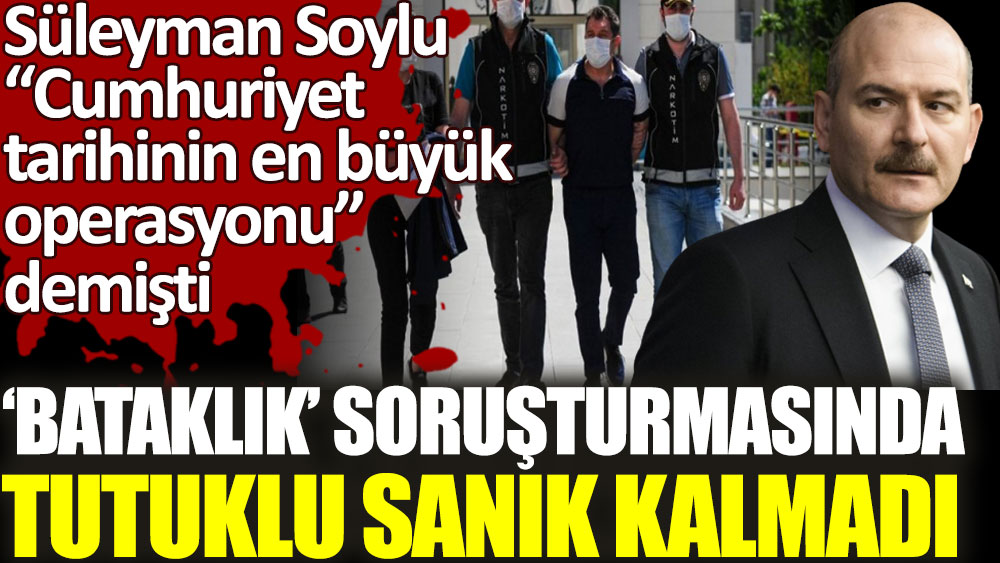 Süleyman Soylu'nun Cumhuriyet tarihinin en büyük operasyonu dediği Bataklık soruşturmasında tutuklu sanık kalmadı