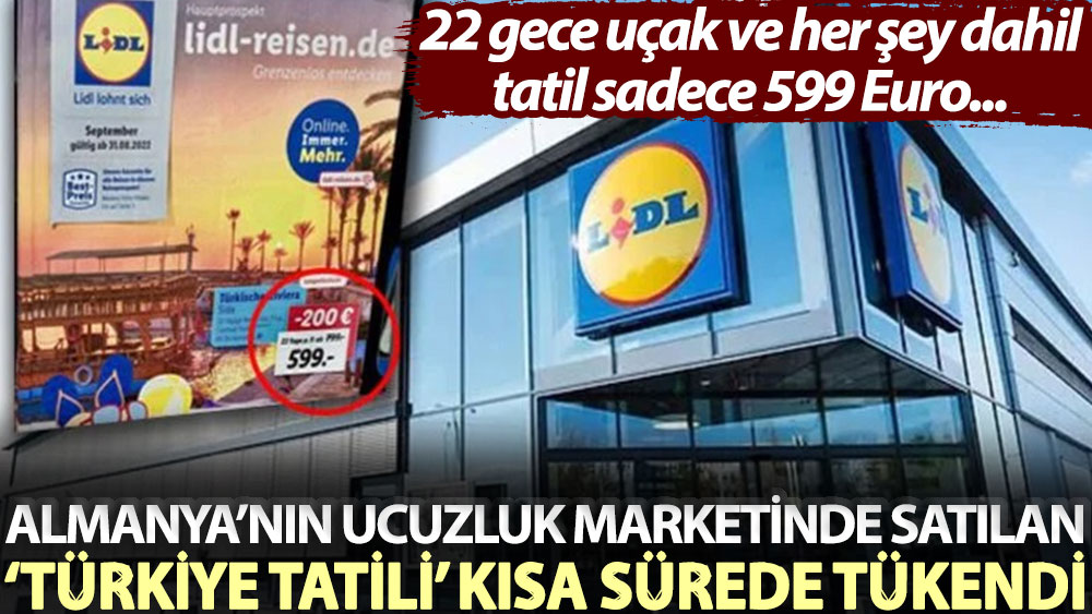 Almanya’nın ucuzluk marketinde satılan ‘Türkiye tatili’ kısa sürede tükendi