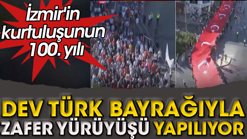 İzmir'de dev Türk bayrağıyla Zafer yürüyüşü yapılıyor