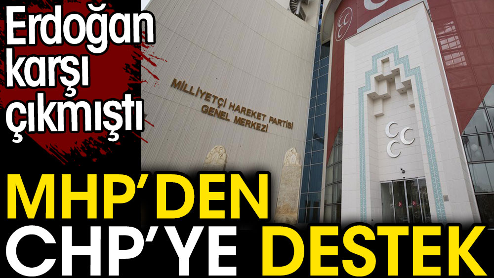 MHP'den CHP'ye destek. Erdoğan karşı çıkmıştı