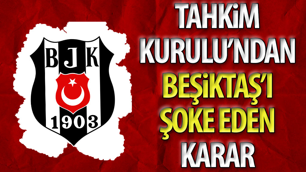 Tahkim Kurulu'ndan Beşiktaş'ı şoke eden karar