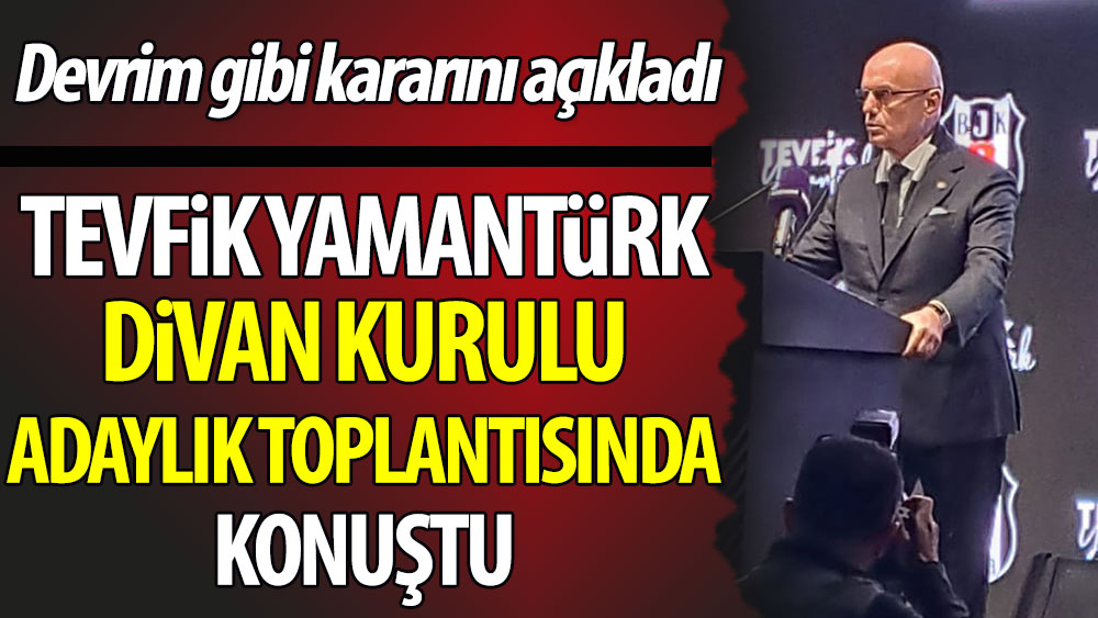 Beşiktaş Divan Kurulu Başkanı Tevfik Yamantürk'ten açıklamalar. Devrim gibi kararını açıkladı