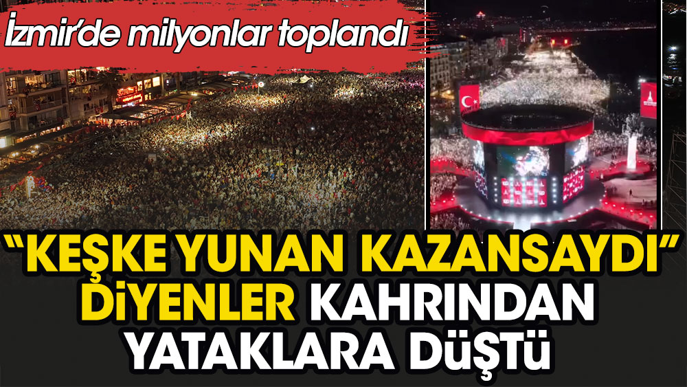 İzmir’de milyonlar toplandı. 'Keşke Yunan kazansaydı' diyenler kahrından yataklara düştü