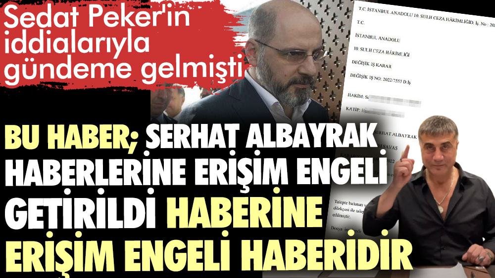 Sedat Peker'in iddialarıyla gündeme gelmişti. Bu haber; Serhat Albayrak haberlerine erişim engeli getirildi haberine erişim engeli haberidir