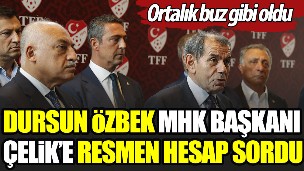 Dursun Özbek MHK Başkanı Çelik'e resmen hesap sordu, ortalık buz gibi oldu 