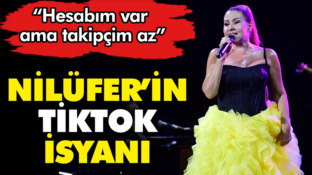 Şarkıcı Nilüfer'in TikTok isyanı: Hesabım var ama takipçim az
