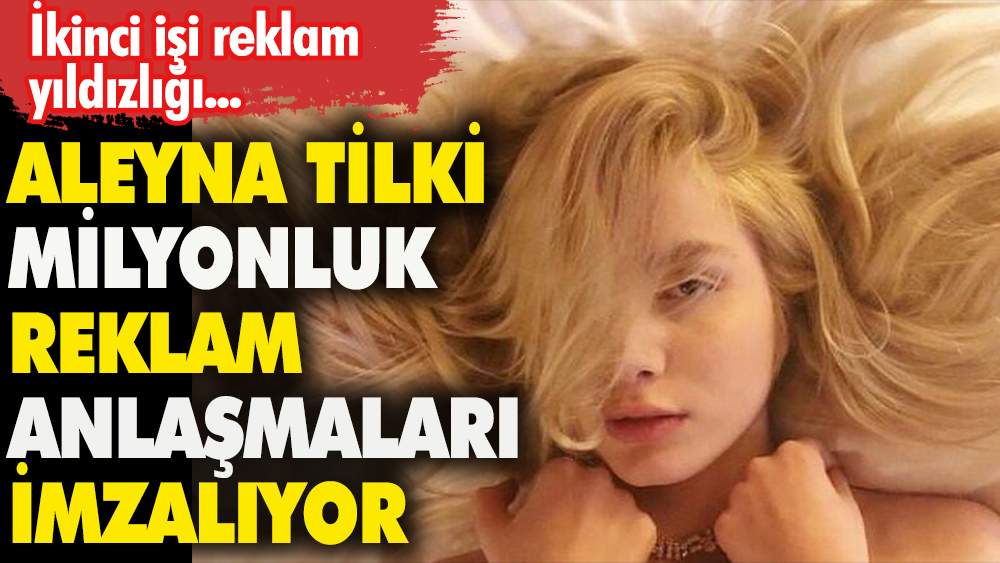 Aleyna Tilki  1 milyonluk yeni bir reklam anlaşmasına imza attı