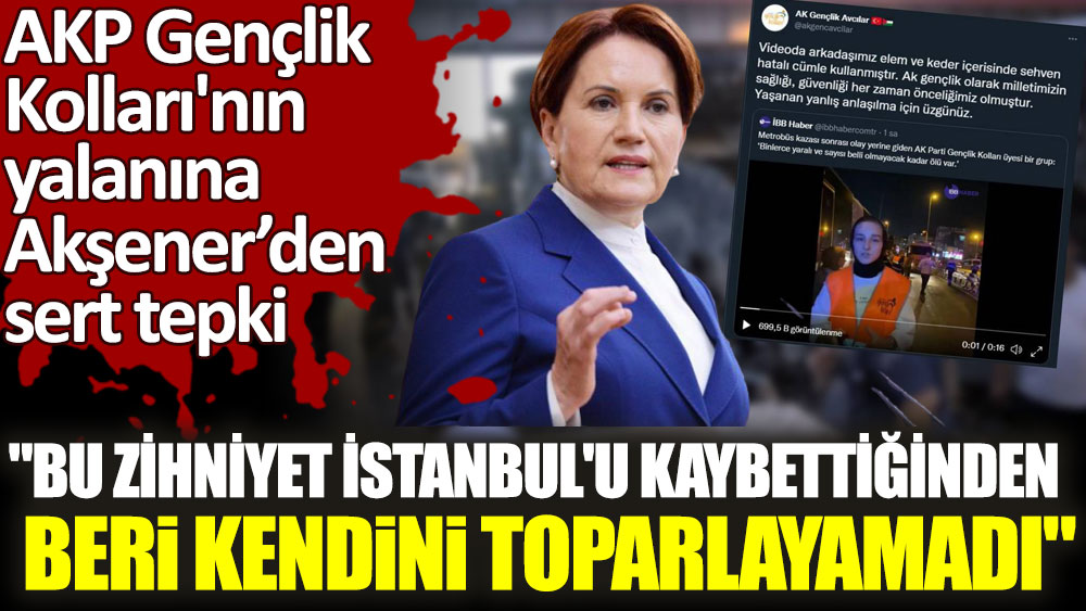 AKP Gençlik Kolları'nın yalanına Meral Akşener’den sert tepki. Bu zihniyet İstanbul'u kaybettiğinden beri kendini toparlayamadı!