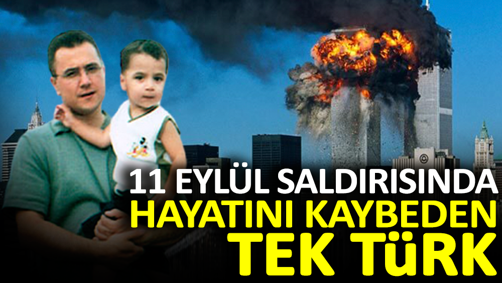 11 Eylül saldırısında hayatını kaybeden tek Türk