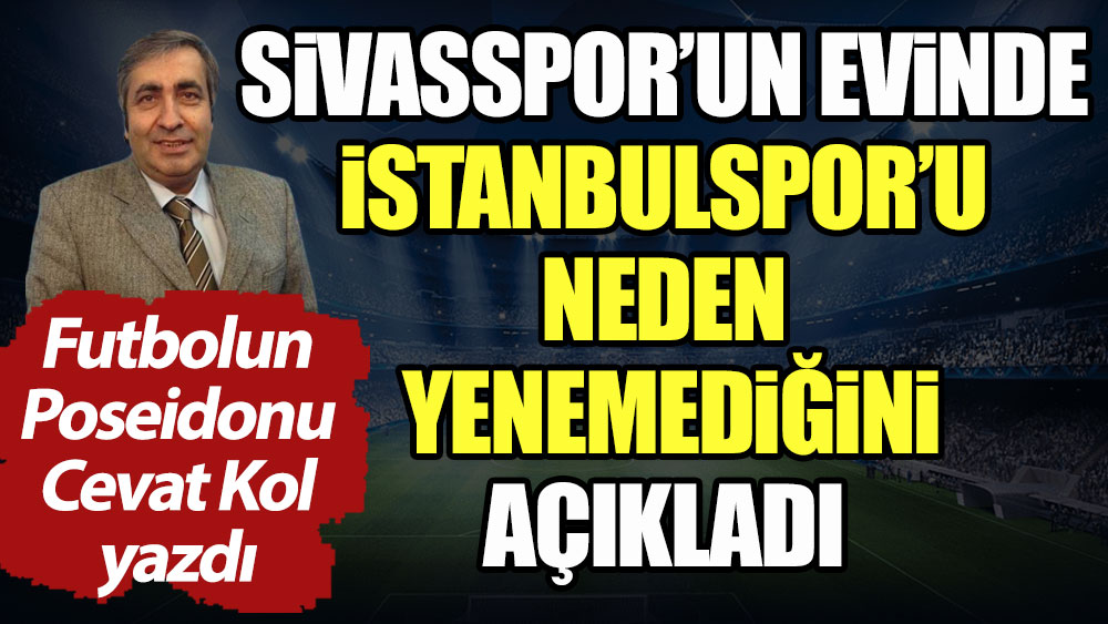 Sivasspor evinde İstanbulspor'u neden yenemedi
