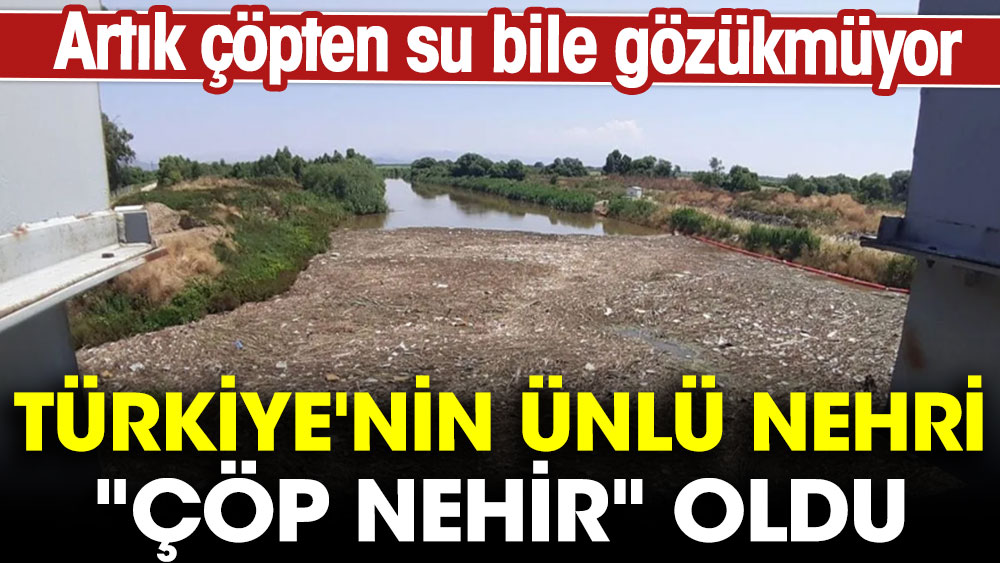 Türkiye'nin ünlü nehri "çöp nehir" oldu. Artık çöpten su bile gözükmüyor
