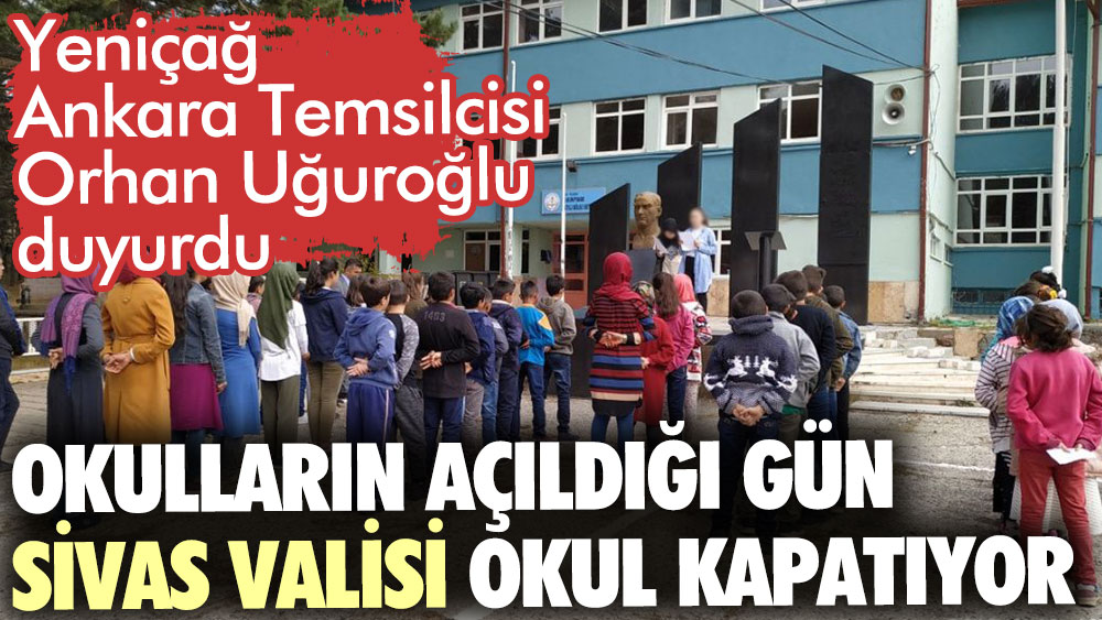 Okulların açıldığı gün Sivas Valisi okul kapatıyor. Orhan Uğuroğlu duyurdu