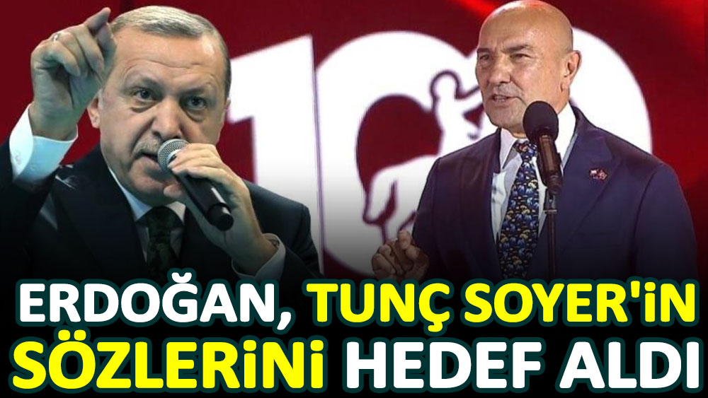 Erdoğan Tunç Soyer'in sözlerini hedef aldı