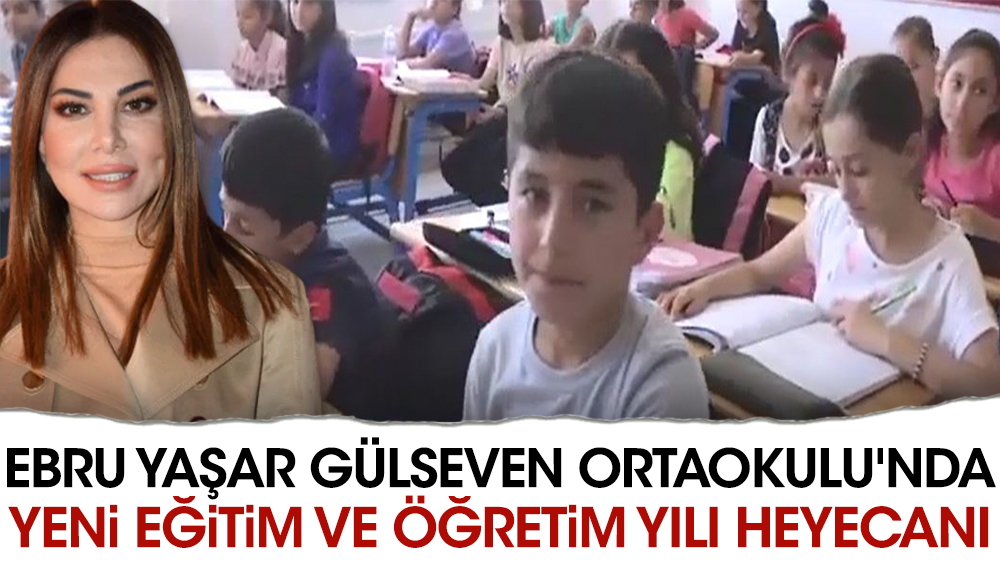 Ebru Yaşar Gülseven Ortaokulu'nda yeni eğitim ve öğretim yılı heyecanı