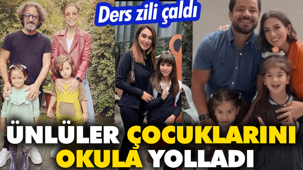 Ders zili çaldı! Ünlüler çocuklarını okula yolladı