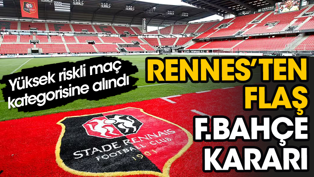 Rennes'ten flaş Fenerbahçe maçı kararı