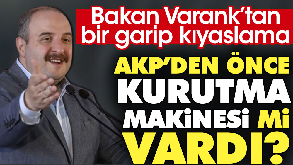 Bakan Varank'tan bir garip kıyaslama: AKP'den önce kurutma makinesi mi vardı
