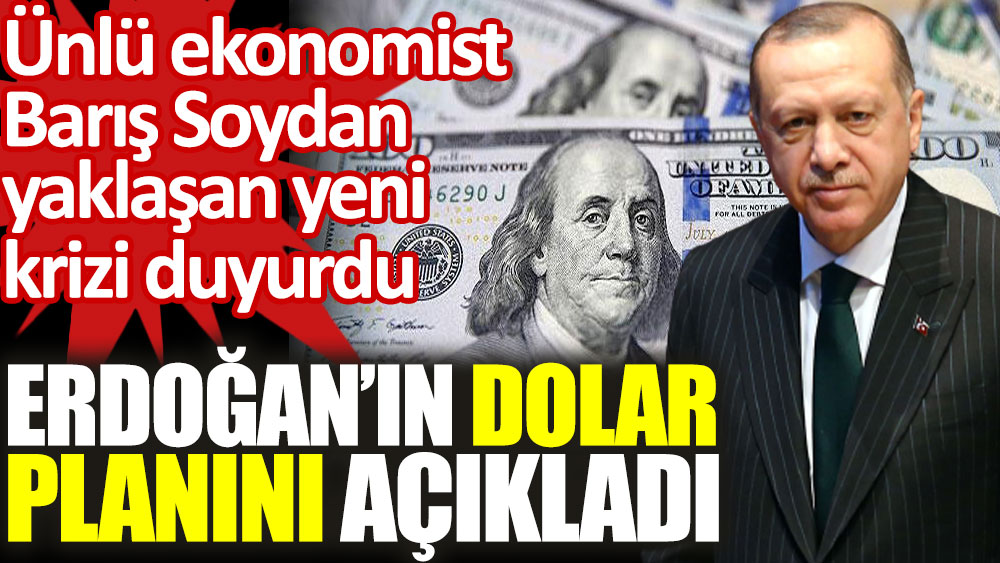 Ekonomist Barış Soydan Erdoğan'ın dolar planını açıkladı. Yaklaşan yeni krizi duyurdu