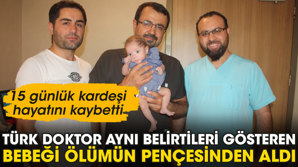 Türk doktor aynı belirtileri gösteren bebeği ölümün pençesinden aldı. 15 günlük kardeşi hayatını kaybetti