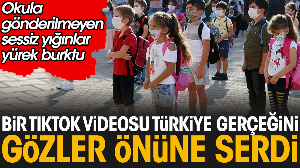 Bir TikTok videosu Türkiye gerçeğini gözler önüne serdi: Okula gönderilmeyen sessiz yığınlar yürek burktu