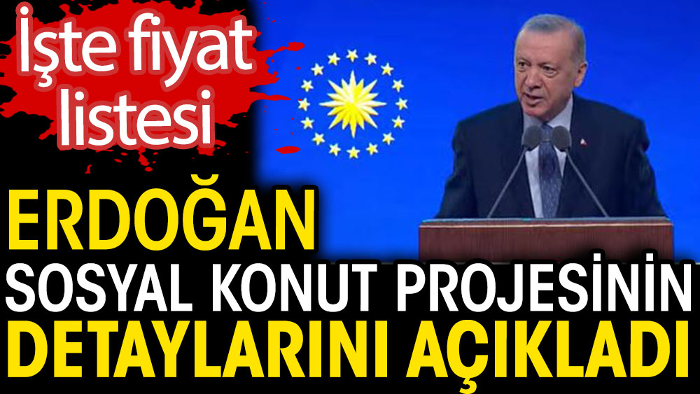 Erdoğan sosyal konut projesinin detaylarını açıkladı. İşte fiyat listesi