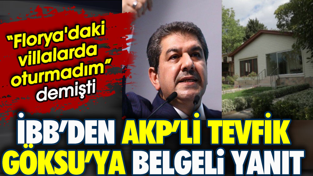 İBB'den AKP'li Tevfik Göksu'ya belgeli yanıt. Florya'daki villalarda oturmadım demişti