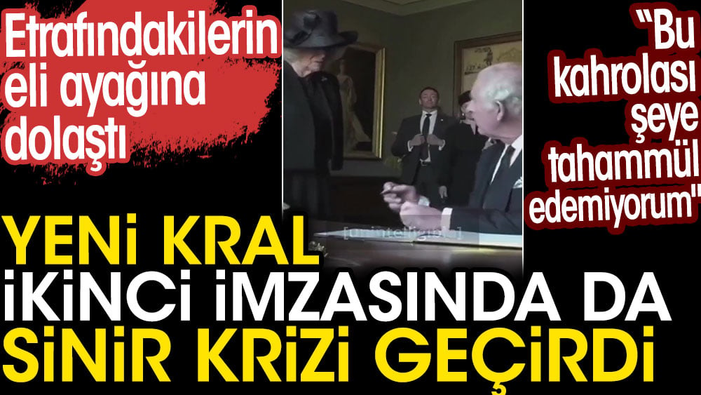 İngiltere Kralı 3. Charles ikinci imzasında da sinir krizi geçirdi. Etrafındakilerin eli ayağına dolaştı