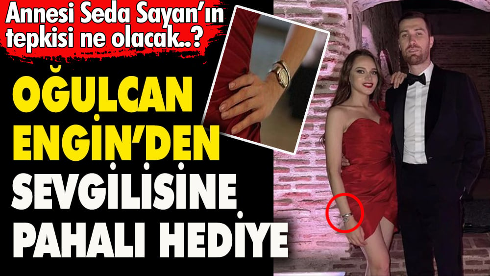 Oğulcan Engin'den sevgilisine pahalı hediye. Annesi Seda Sayan'ın tepkisi ne olacak?