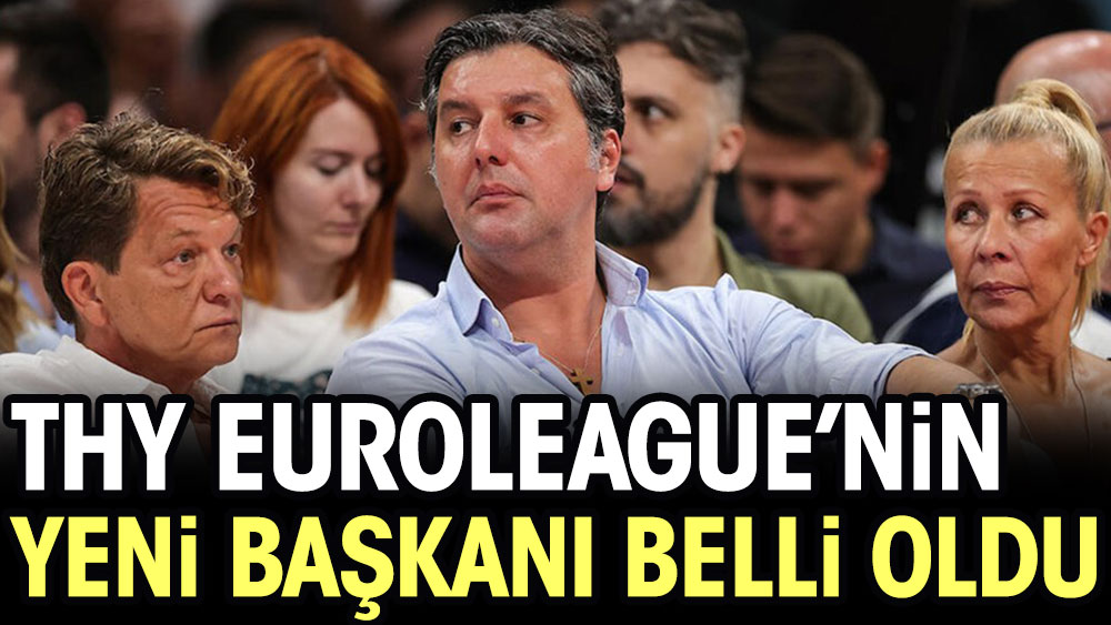 EuroLeague'nin yeni başkanı belli oldu
