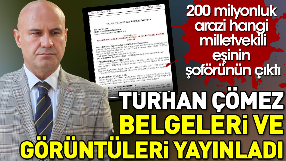 Turhan Çömez belgeleri ve görüntüleri yayınladı. 200 milyonluk arazi hangi milletvekilinin eşinin şoförünün çıktı