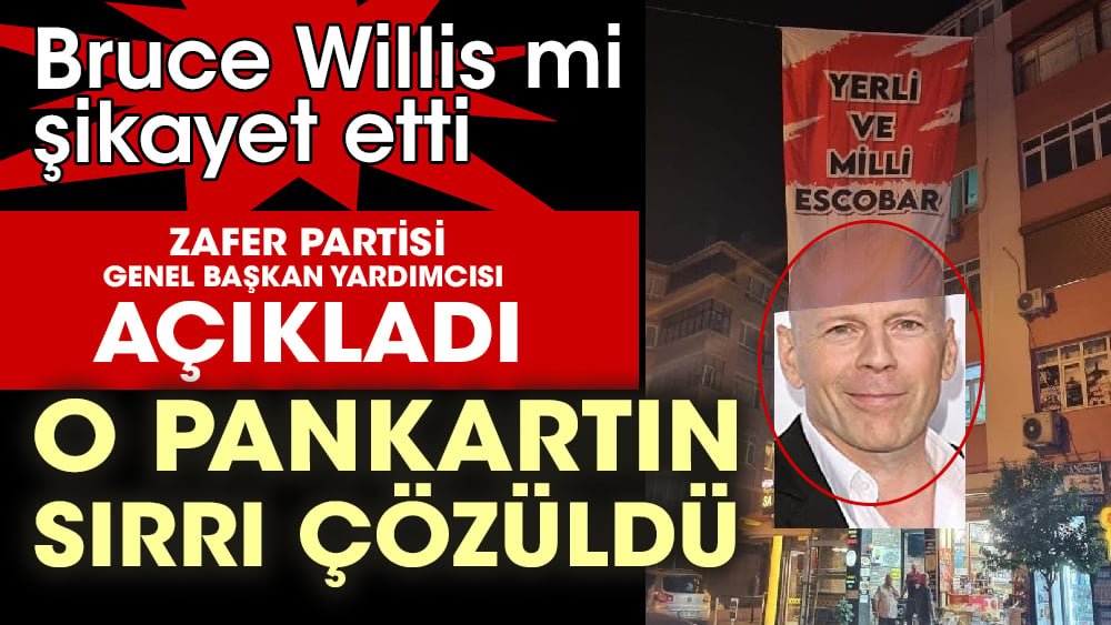 ‘Yerli ve Milli Escobar’ pankartının sırrı çözüldü. Bruce Willis mi şikayet etti