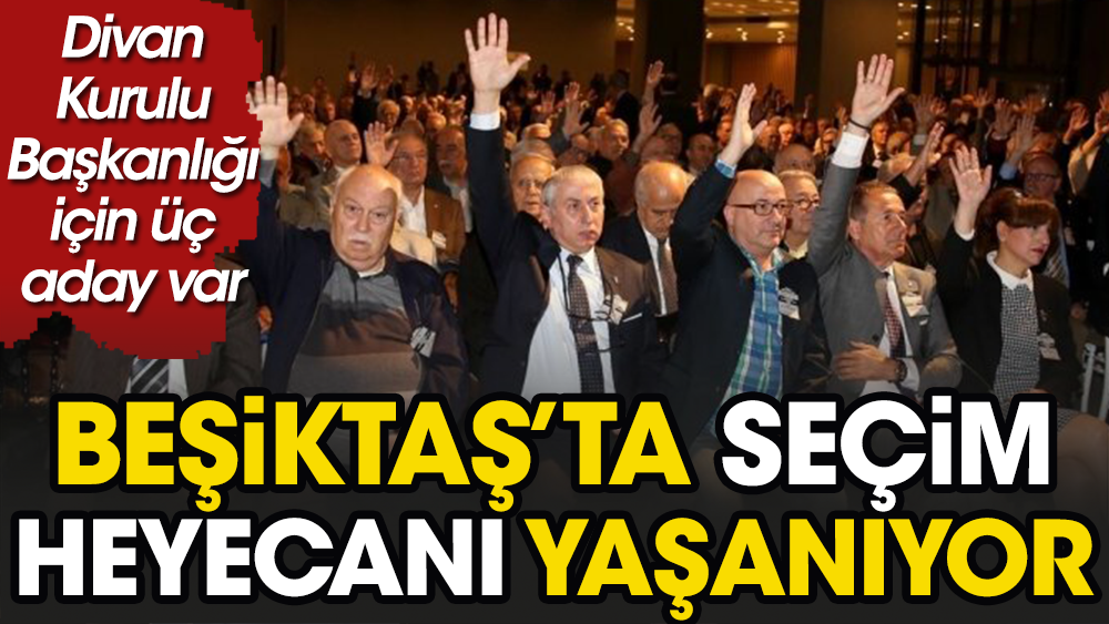 Beşiktaş Divan Kurulu'nda seçim heyecanı yaşanıyor