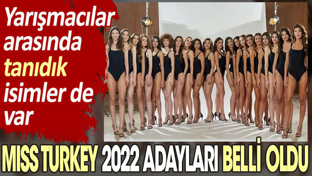 Miss Turkey 2022 finalistleri belli oldu! Yarışmacılar arasında tanıdık isimler de var