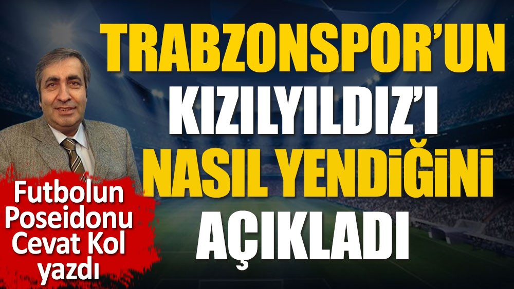 Trabzonspor'un Kızılyıldız engelini nasıl aştı