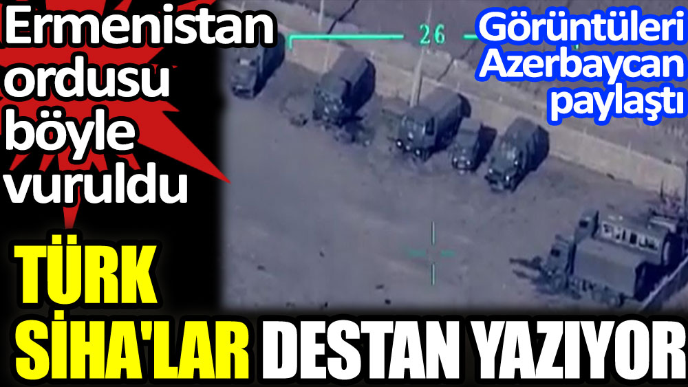 Türk SİHA'lar destan yazıyor. Ermenistan ordusu böyle vuruldu