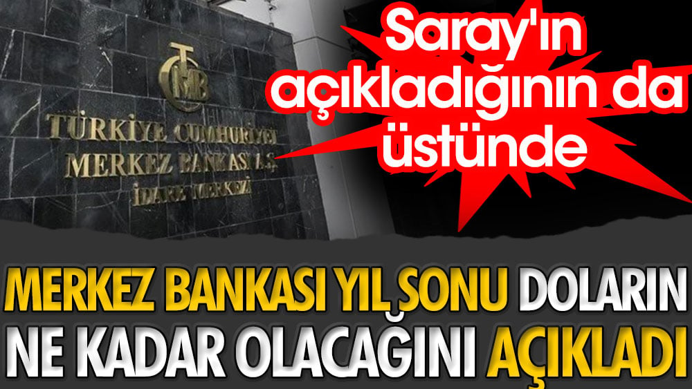 Merkez Bankası yıl sonunda doların ne kadar olacağını açıkladı. Saray'ın açıkladığının da üstünde