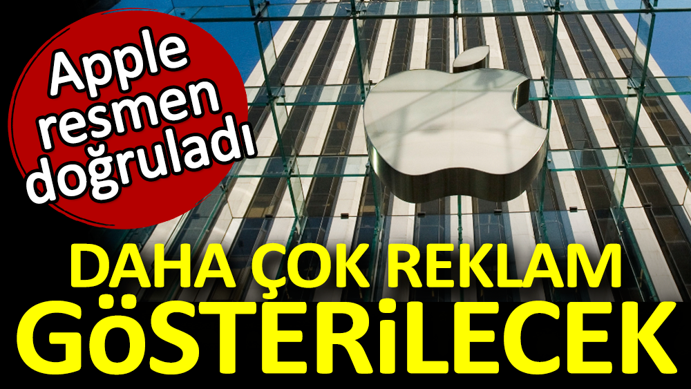 Apple resmen doğruladı. Daha çok reklam gösterilecek